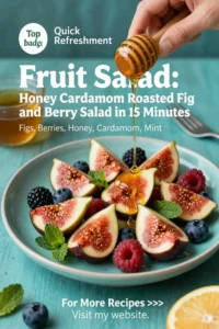 Fruit Salad: Honey Cardamom Roasted Fig and Berry Salad in 15 Minutes