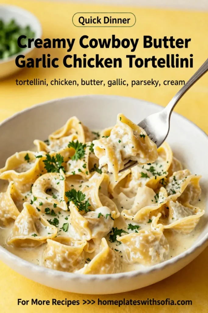 Make Creamy Cowboy Butter Garlic Chicken Tortellini Fast
